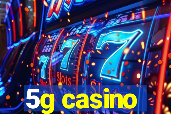 5g casino